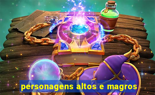 personagens altos e magros